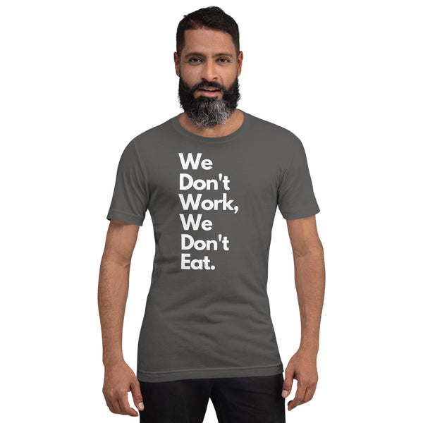 We Don't Work, We Don't Eat Short-Sleeve Unisex T-Shirt
