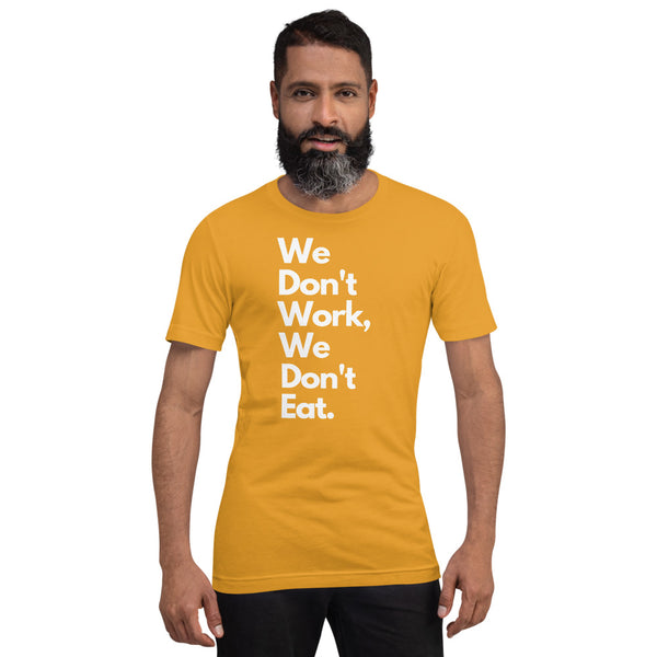 We Don't Work, We Don't Eat Short-Sleeve Unisex T-Shirt