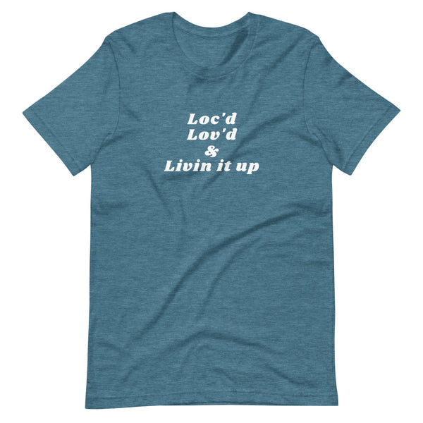 Loc'd, Lov'd & Livin It Up Unisex T-Shirt