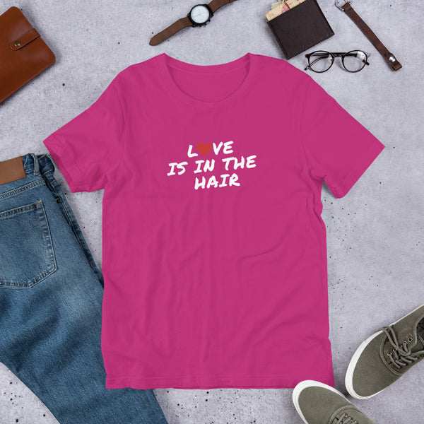 Love Is In The Hair Unisex T-Shirt