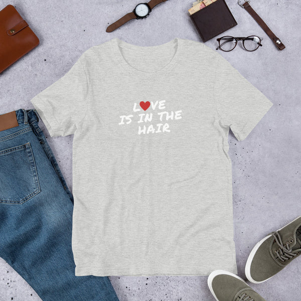 Love Is In The Hair Unisex T-Shirt