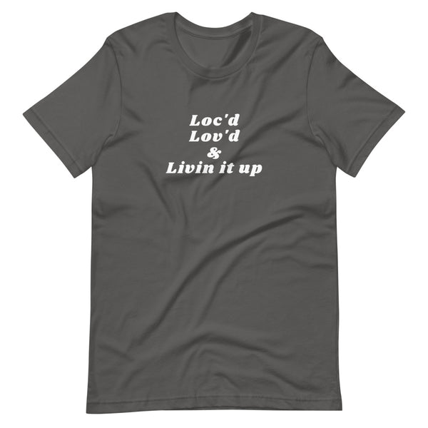 Loc'd, Lov'd & Livin It Up Unisex T-Shirt