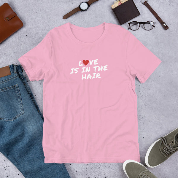 Love Is In The Hair Unisex T-Shirt