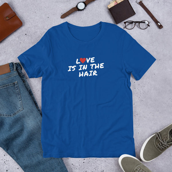 Love Is In The Hair Unisex T-Shirt