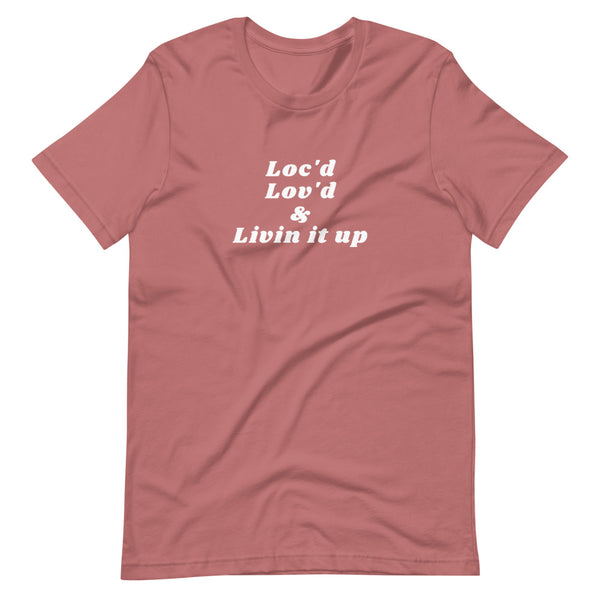 Loc'd, Lov'd & Livin It Up Unisex T-Shirt