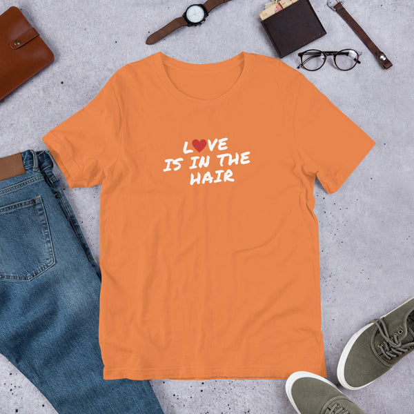 Love Is In The Hair Unisex T-Shirt