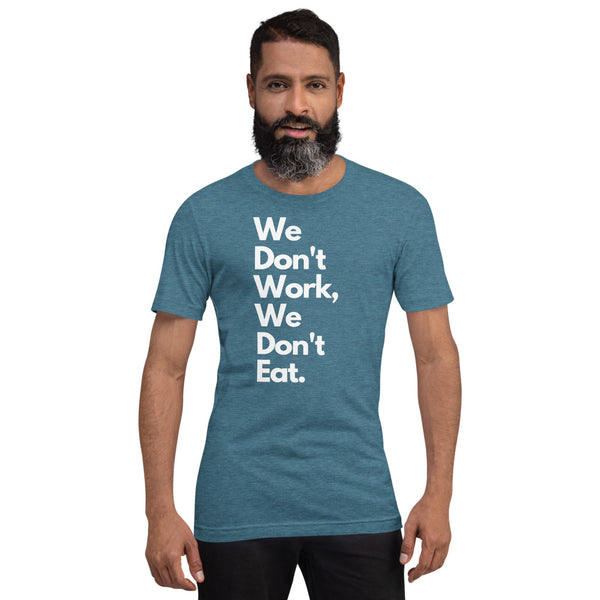 We Don't Work, We Don't Eat Short-Sleeve Unisex T-Shirt