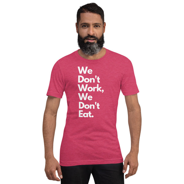 We Don't Work, We Don't Eat Short-Sleeve Unisex T-Shirt