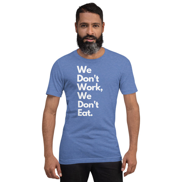 We Don't Work, We Don't Eat Short-Sleeve Unisex T-Shirt