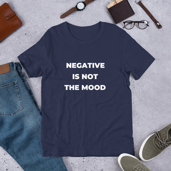 Negative Is Not The Mood Short-Sleeve Unisex T-Shirt